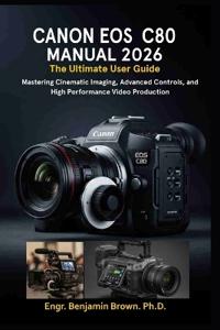 Brown., E: CANON EOS C80 MANUAL 2026