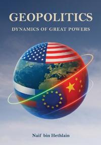 Hethlain, N: Geopolitics Dynamics of Great Powers