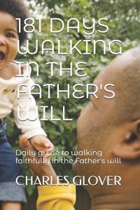 Glover, C: 181 DAYS WALKING IN THE FATHER'S WILL