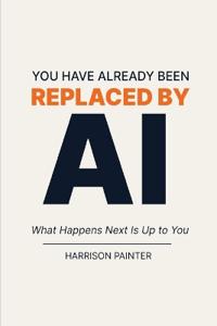 You Have Already Been Replaced by AI