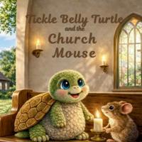 Tickle Belly Turtle and the Church Mouse