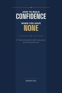 How to Build Confidence When You Have None