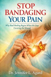 Agard, J: STOP BANDAGING YOUR PAIN