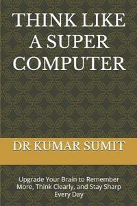 Singh, S: THINK LIKE A SUPER COMPUTER