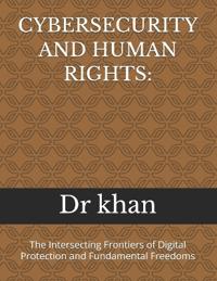 Khan: CYBERSECURITY AND HUMAN RIGHTS