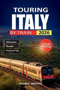Griffith, S: Touring Italy By Train 2026