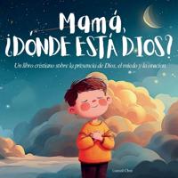 Mamá, ¿Dónde Está Dios?