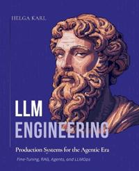 Karl, H: LLM Engineering - Production Systems for the Agenti