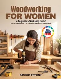 Sylvester, A: WOODWORKING FOR WOMEN 'A Beginner's Workshop G