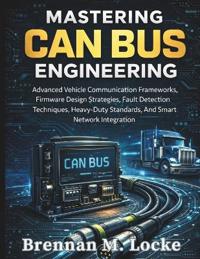Locke, B: Mastering CAN Bus Engineering