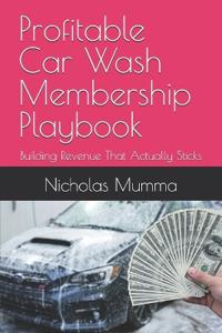 Mumma, N: Profitable Car Wash Membership Playbook