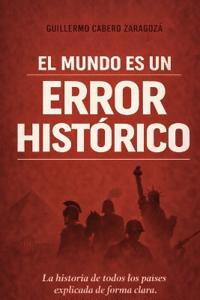 El Mundo Es Un Error Historico