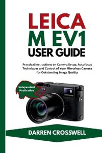 Crosswell, D: Leica M EV1 User Guide