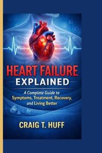 T. Huff, C: Heart Failure Explained