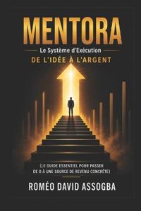 MENTORA Le Système d'Exécution De l'idée à l'argent