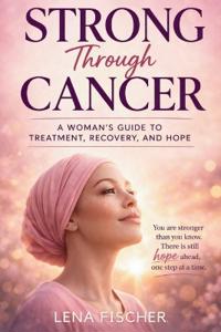 Fischer, L: Strong Through Cancer