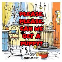 Toth, A: Please, Please, Can We Get A Puppy?