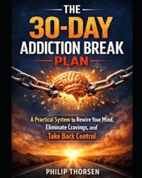 Thorsen, P: 30-DAY ADDICTION BREAK PLAN