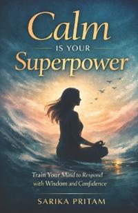 Pritam, S: Calm Is Your Superpower