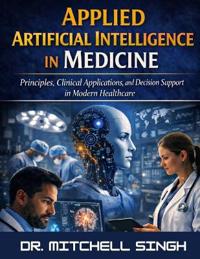 Singh, M: APPLIED ARTIFICIAL  INTELLIGENCE IN  MEDICINE