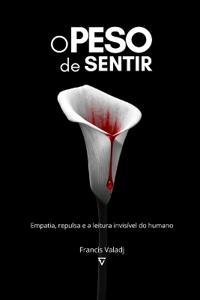 Valadj, F: O Peso de Sentir