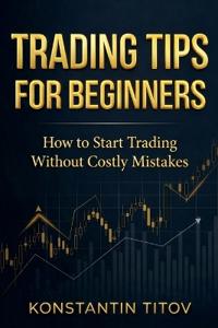Titov, K: Trading Tips for Beginners