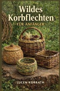 Wildes Korbflechten Für Anfänger