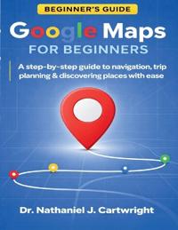 J. Cartwright, N: GOOGLE MAPS FOR BEGINNERS