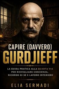 Sermadi, E: CAPIRE (davvero) GURDJIEFF