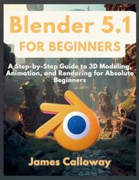 Calloway, J: Blender 5.1 for Beginners