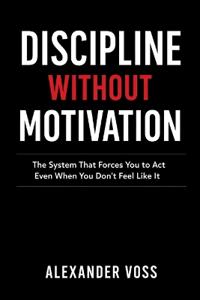 Voss, A: DISCIPLINE WITHOUT MOTIVATION
