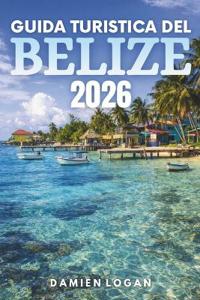 Logan, D: GUIDA TURISTICA DEL BELIZE 2026