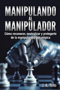 Tello Triana, J: Manipulando al Manipulador
