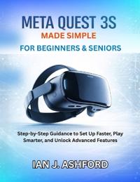 Ashford, I: Meta Quest 3s Made Simple For Beginners & Senior