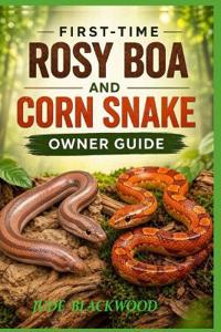 First-Time Rosy Boa and Corn Snake Owner Guide