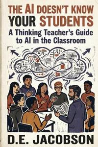 Jacobson, D: AI Doesn't Know Your Students