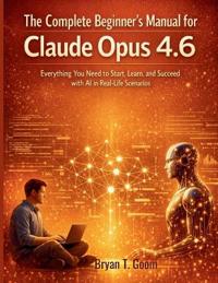Goom, B: Complete Beginner's Manual for Claude Opus 4.6