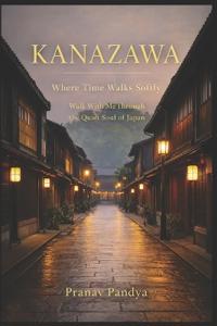 Pandya, P: KANAZAWA Where Time Walks Softly