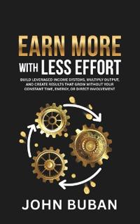 Buban, J: Earn More With Less Effort