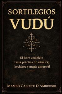 Calixte D`Ambrosio, M: SORTILEGIOS VUDÚ El libro completo