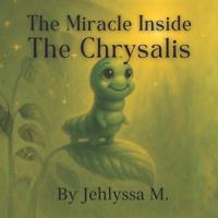 The Miracle Inside The Chrysalis