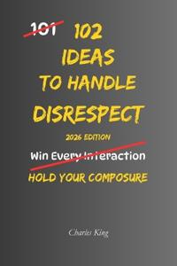 King, C: 102 Ideas To Handle Disrespect