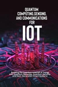 Quantum Computing, Sensing, and Communications for IoT