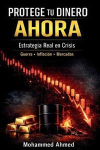 Ahmed, M: Protege tu Dinero Ahora