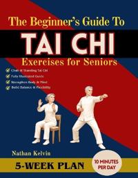 Kelvin, N: Beginner's Guide to Tai Chi Exercises for Senior