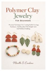 Cardeno, M: Polymer Clay Jewelry For Beginners