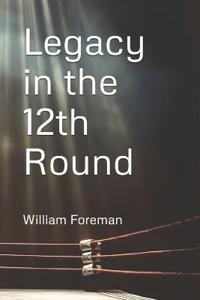 Foreman, W: Legacy in the 12th Round