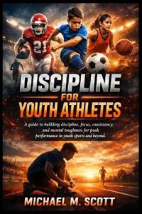 Scott, M: DISCIPLINE FOR YOUTH ATHLETES