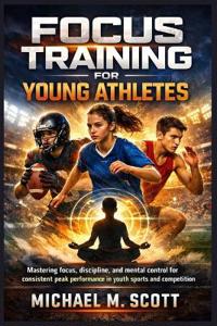 Scott, M: FOCUS TRAINING FOR YOUNG ATHLETES
