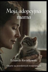 Kwiatkowski, E: Moja adopcyjna mama